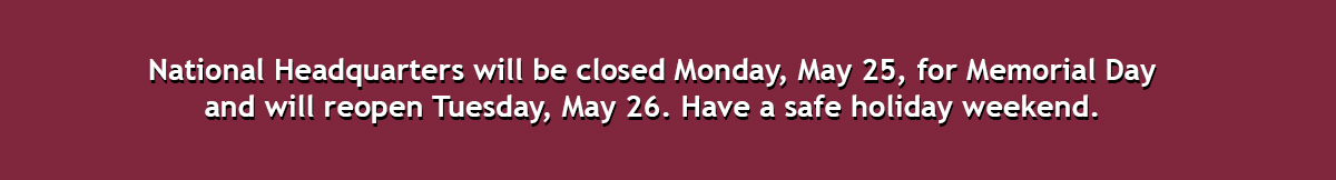 National Headquarters will be closed Monday for Memorial Day.